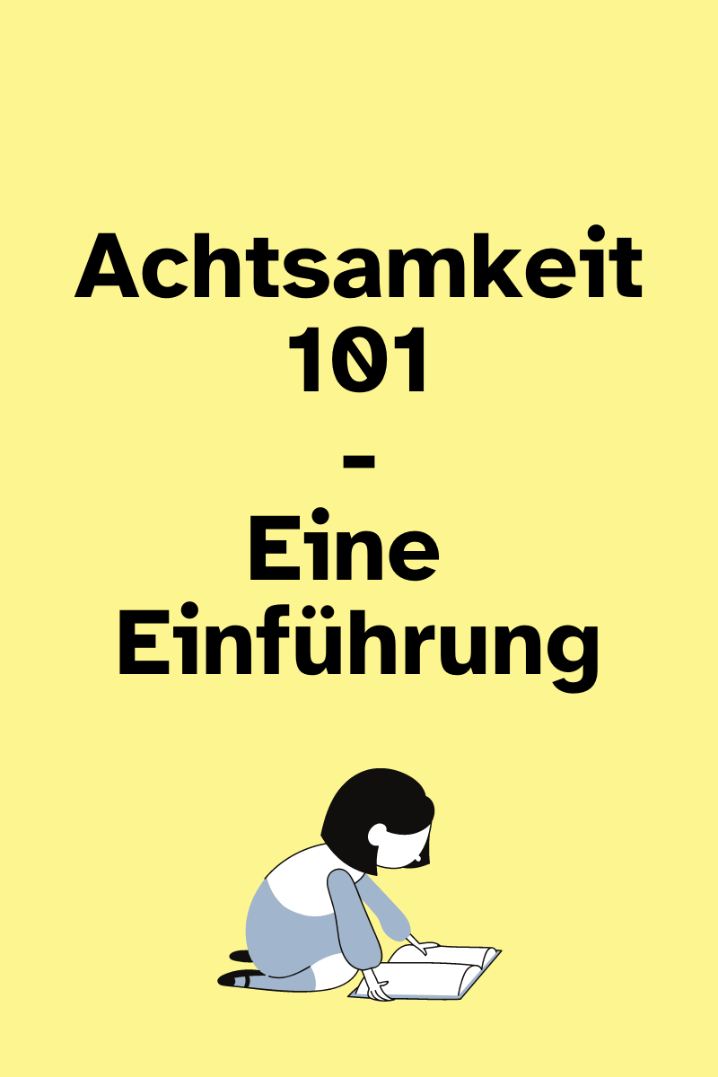 Gelbes Bild mit dem Text Achtsamkeit 101 - Eine Einführung. Unten ist eine Grafik von einer Person, die ein Buch liest.