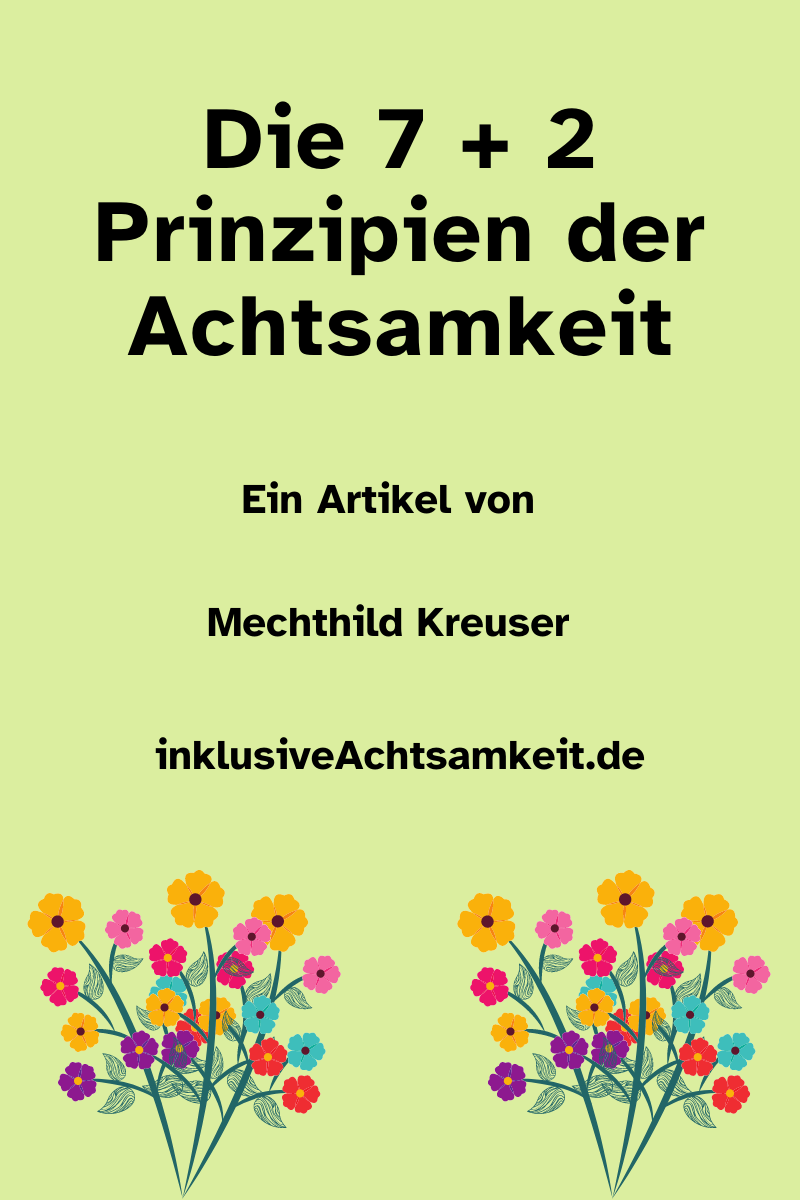 Grünes Bild mit dem Text Die 7 + 2 Prinzipien der Achtsamkeit. Ein Artikel von Mechthild Kreuser inklusiveAchtsamkeit.de
Darunter Grafiken von zwei bunten Blumensträußen.