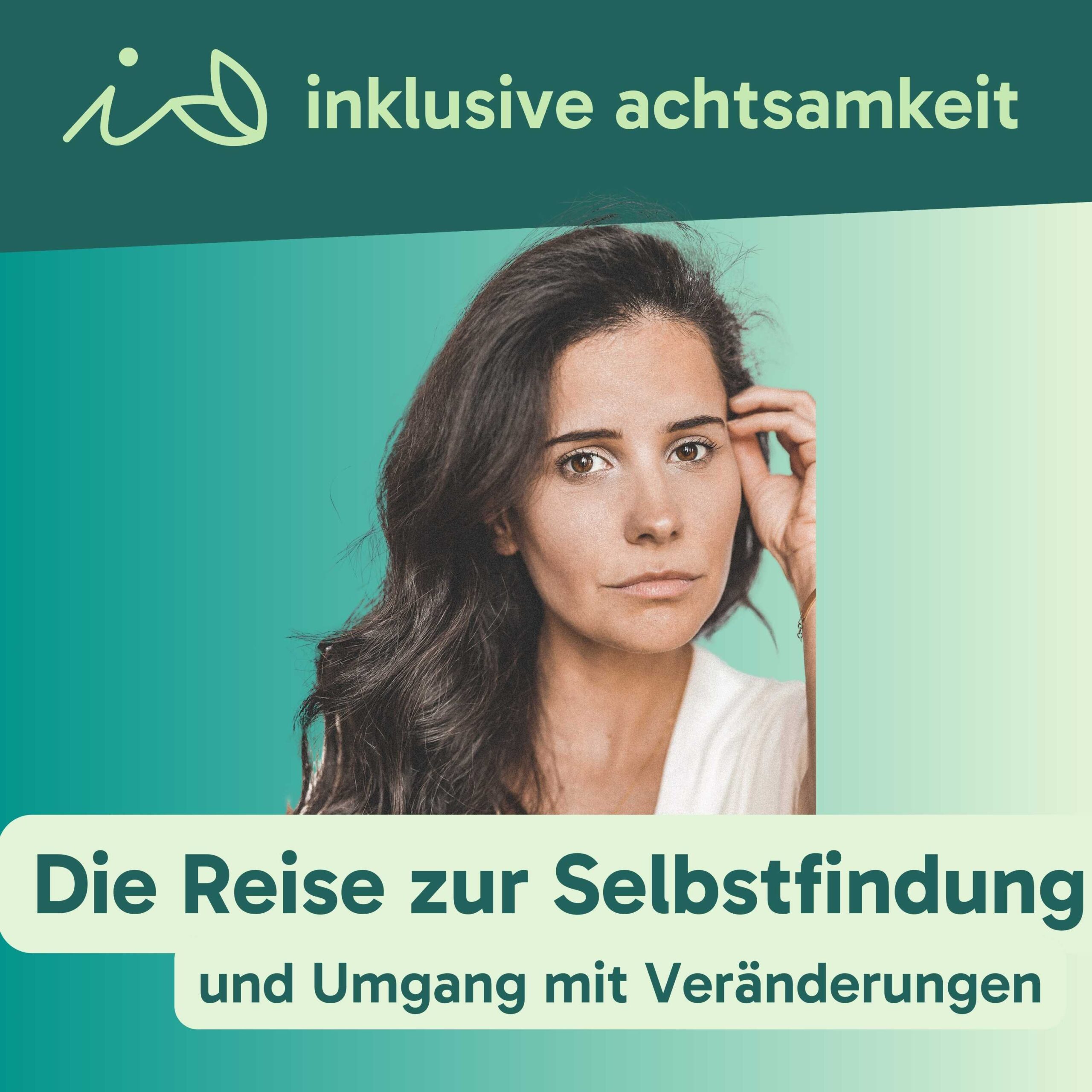 Grüner Streifen mit dem Logo von inklusive Achtsamkeit. Darunter ein Bild von Kim Moquenco auf grünen Hintergrund. Auf einem Streifen darunter steht der Titel der Folge Reise zur Selbstfindung und Umgang mit Veränderungen