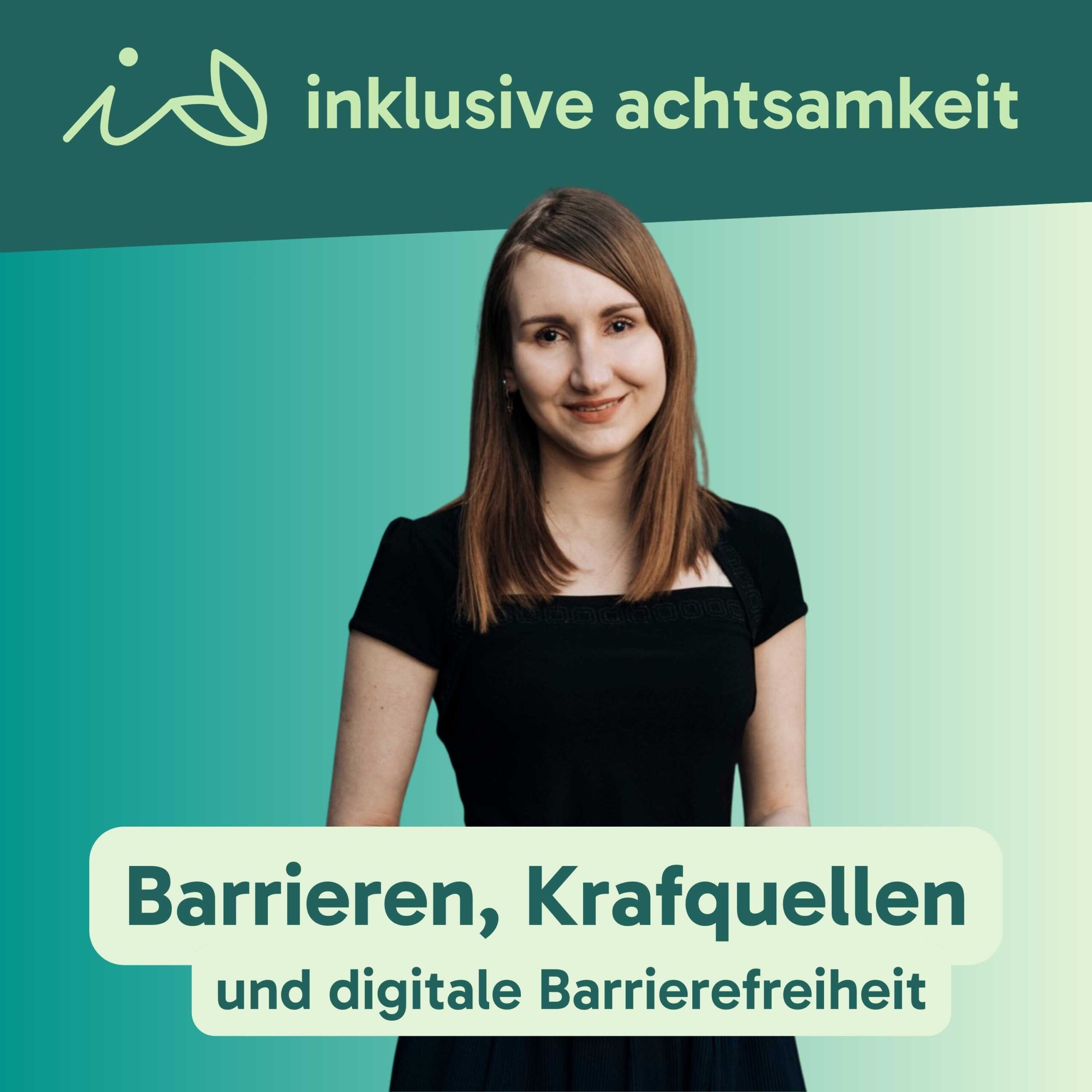 Grüner Banner mit dem Logo von inklusive Achtsamkeit. Ein i und zwei Blätter, die wie ein kleines A aussehen. Daneben steht inklusive Achtsamkeit. Darunter ein Bild von Ines Matic. Auf grünem Text steht Barrieren, Kraftquellen und digitale Barrierefreiheit.