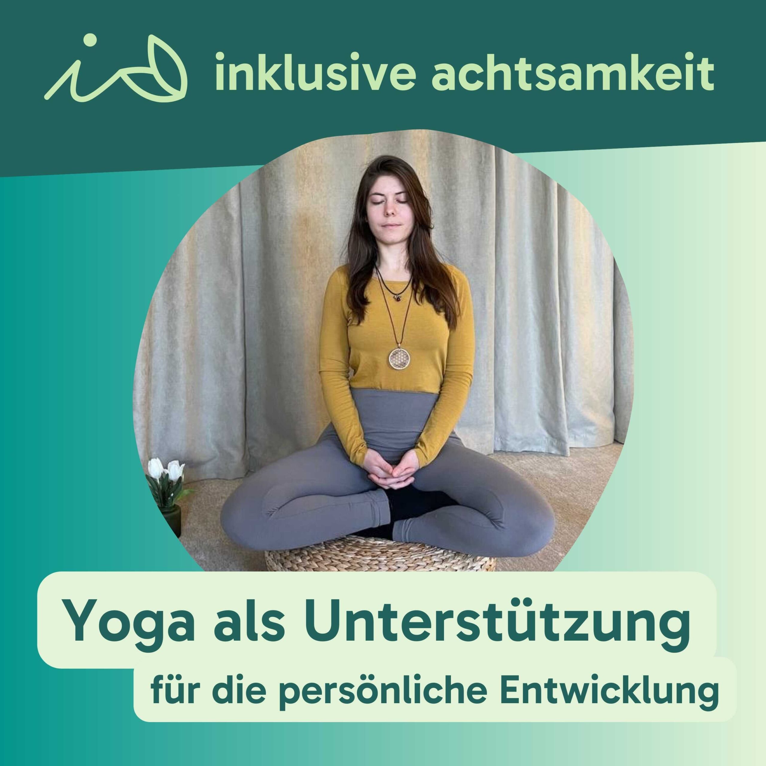 Grüner Banner mit dem Logo von inklusive Achtsamkeit. Ein i und zwei Blätter, die wie ein kleines A aussehen. Daneben steht inklusive Achtsamkeit. Darunter ein Bild von Anna-Lena. Auf grünem Text steht Yoga als Unterstützung für die persönliche Entwicklung.