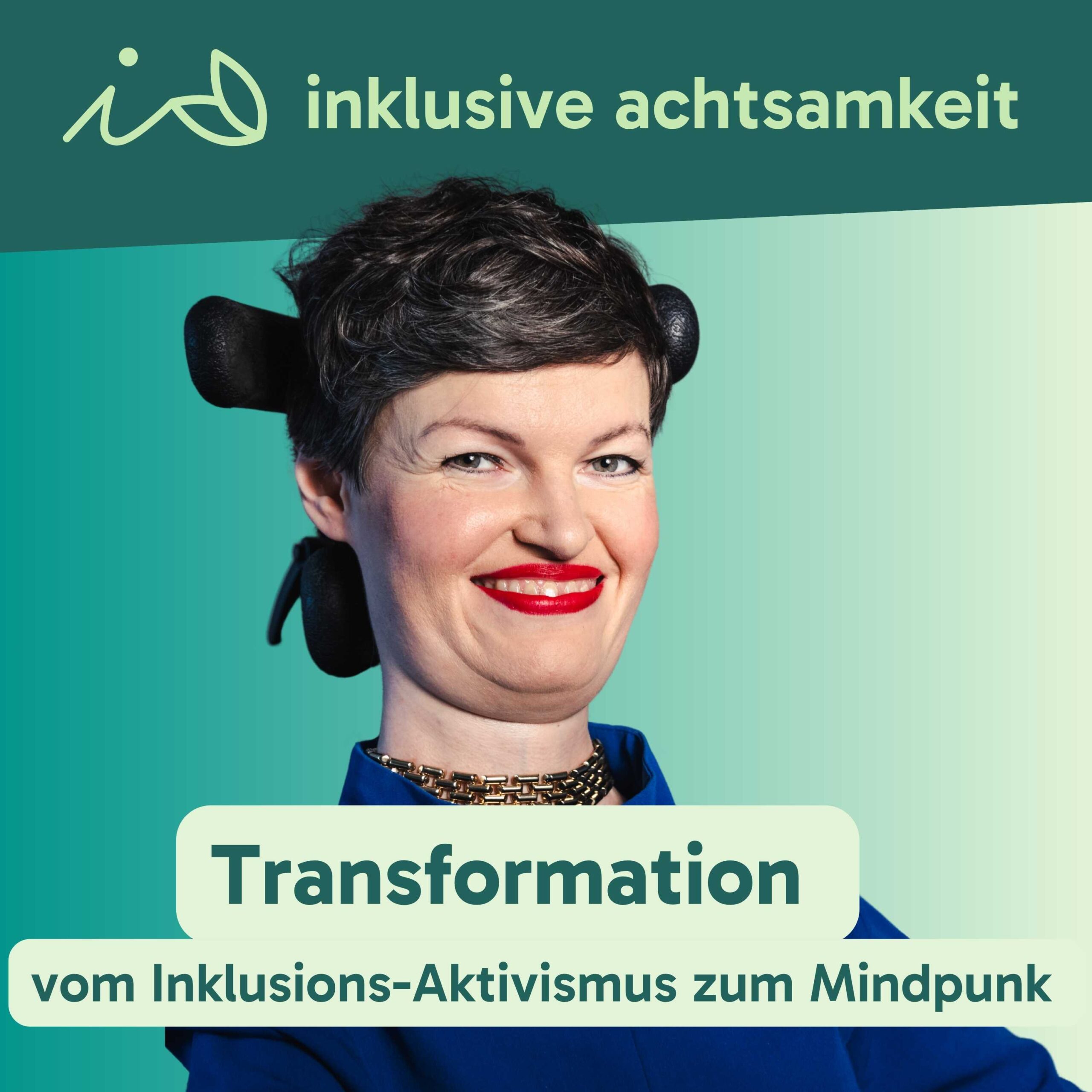 Grüner Banner mit dem Logo von inklusive Achtsamkeit. Ein i und zwei Blätter, die wie ein kleines A aussehen. Daneben steht inklusive Achtsamkeit. Darunter ein Bild von Anastasia Umrik. Auf grünem Text steht Transformation vom Inklusions-Aktivismus zum Mindpunk