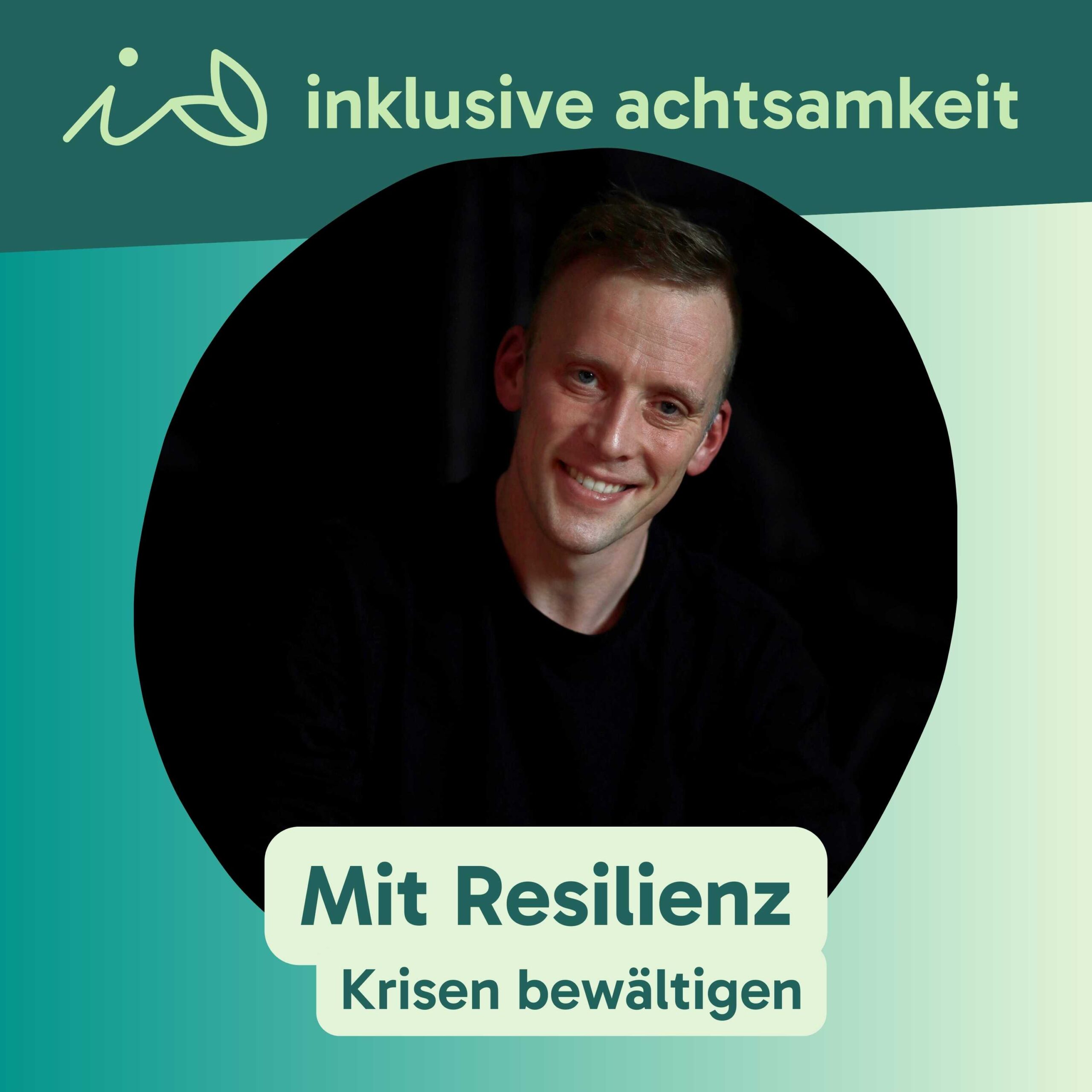 Grüner Banner mit dem Logo von inklusive Achtsamkeit. Ein i und zwei Blätter, die wie ein kleines A aussehen. Daneben steht inklusive Achtsamkeit. Darunter ein Bild von Hendrik Heuermann. Auf grünem Text steht Mit Resilienz Krisen bewältigen
