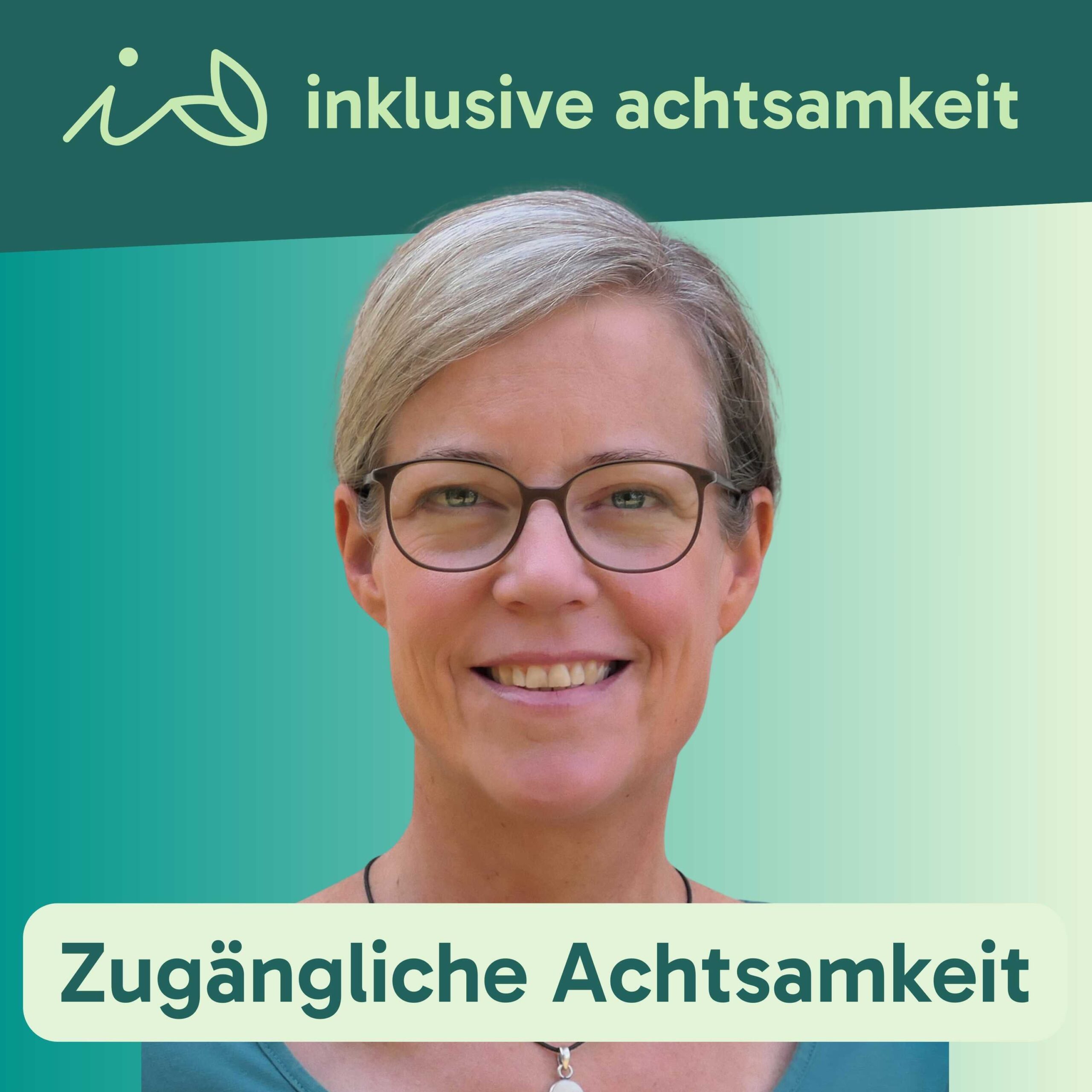 Grüner Banner mit dem Logo von inklusive Achtsamkeit. Ein i und zwei Blätter, die wie ein kleines A aussehen. Daneben steht inklusive Achtsamkeit. Darunter ein Bild von Jana Willms Auf grünem Text steht Mit Zugängliche Achtsamkeit