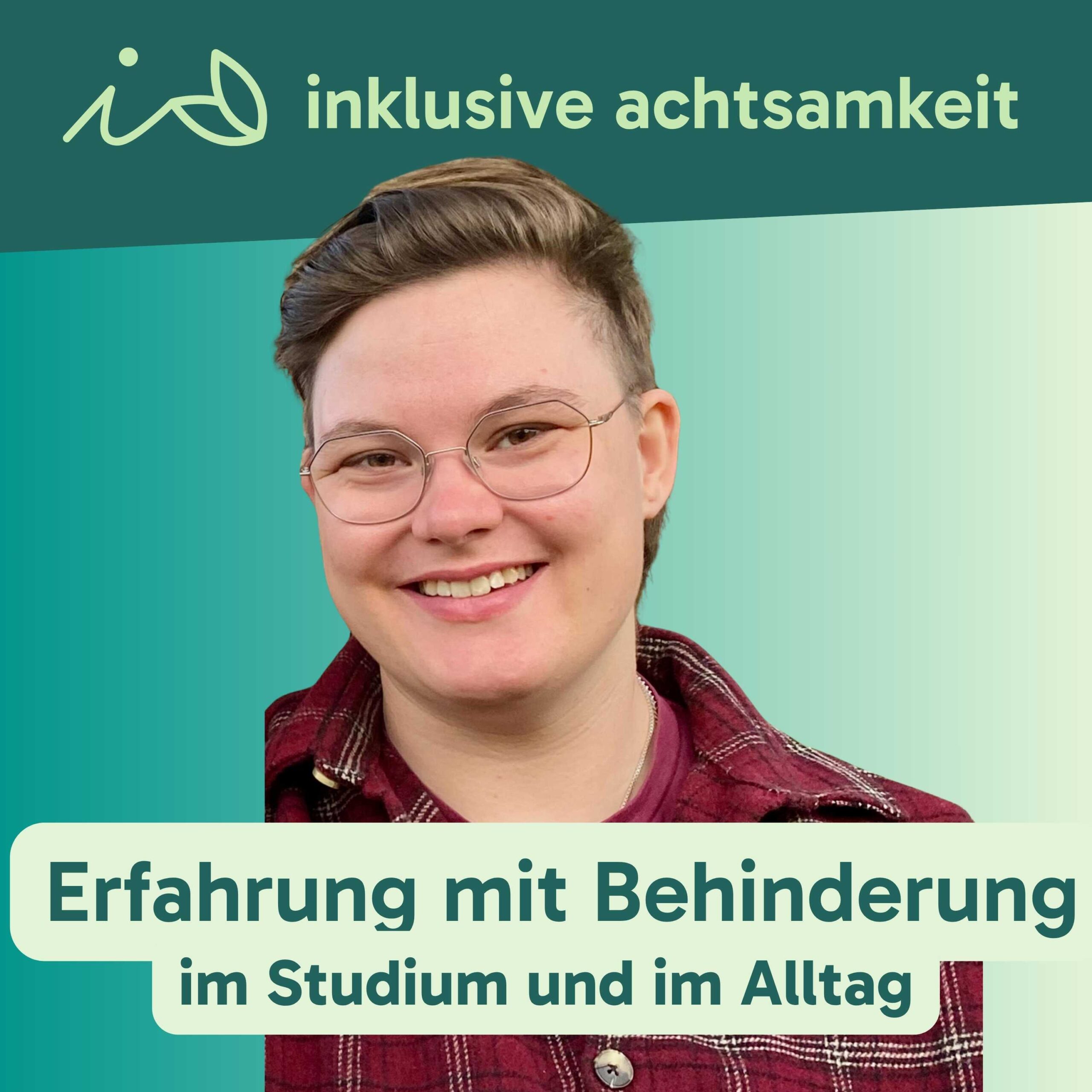 Grüner Banner mit dem Logo von inklusive Achtsamkeit. Ein i und zwei Blätter, die wie ein kleines A aussehen. Daneben steht inklusive Achtsamkeit. Darunter ein Bild von Luca von Kirschbaum. Auf grünem Text steht Erfahrung mit Behinderung im Studium und im Alltag